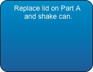  Replace lid on Part A 
  and shake can.
